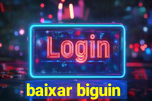 baixar biguin